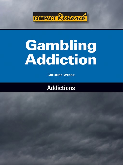 Title details for Gambling Addiction by Christine Wilcox - Available